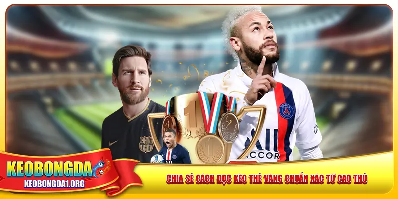 Chia sẻ cách đọc kèo thẻ vàng chuẩn xác từ cao thủ