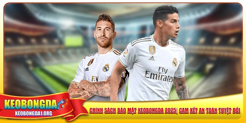 chinh-sach-bao-mat-keobongda-2025-cam-ket-an-toan-tuyet-doi