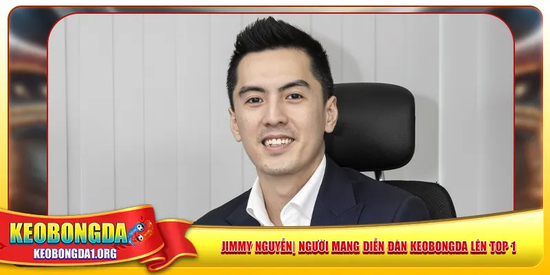 jimmy-nguyen-nguoi-mang-dien-dan-keobongda-len-top-1