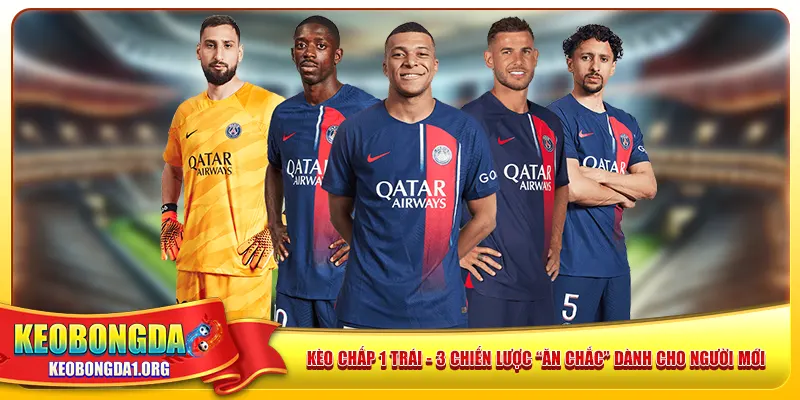 Kèo Chấp 1 Trái – 3 Chiến Lược “Ăn Chắc” Dành Cho Người Mới