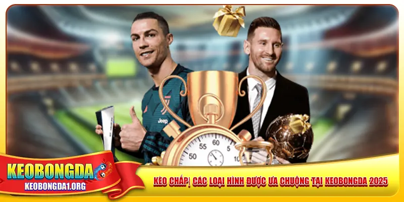 Kèo Chấp | Các Loại Hình Được Ưa Chuộng Tại Keobongda 2025