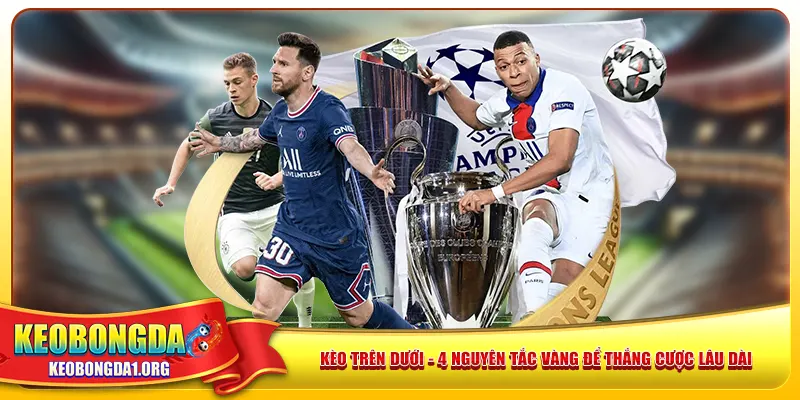 keo-tren-duoi-4-nguyen-tac-vang-de-thang-cuoc-lau-dai