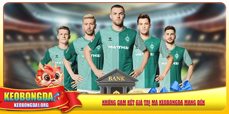 Những cam kết giá trị mà keobongda mang đến