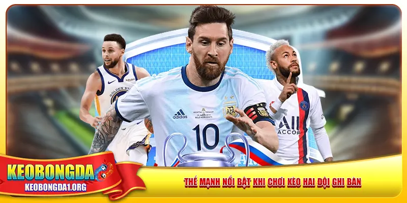 Thế mạnh nổi bật khi chơi kèo hai đội ghi bàn