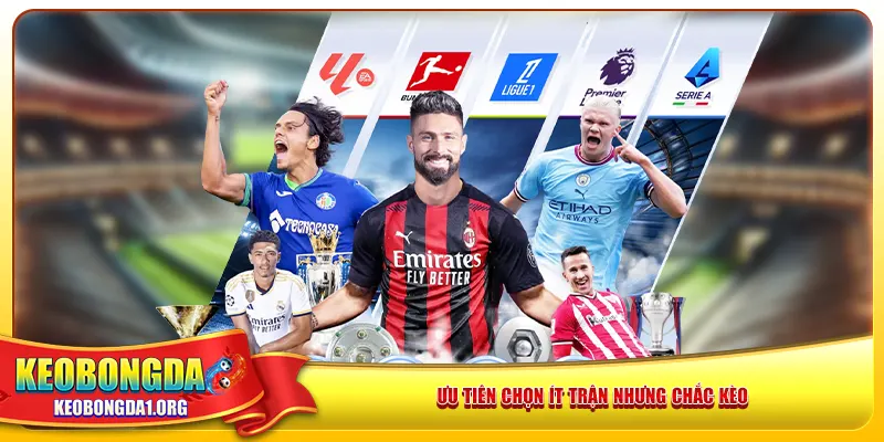 Ưu tiên chọn ít trận nhưng chắc kèo