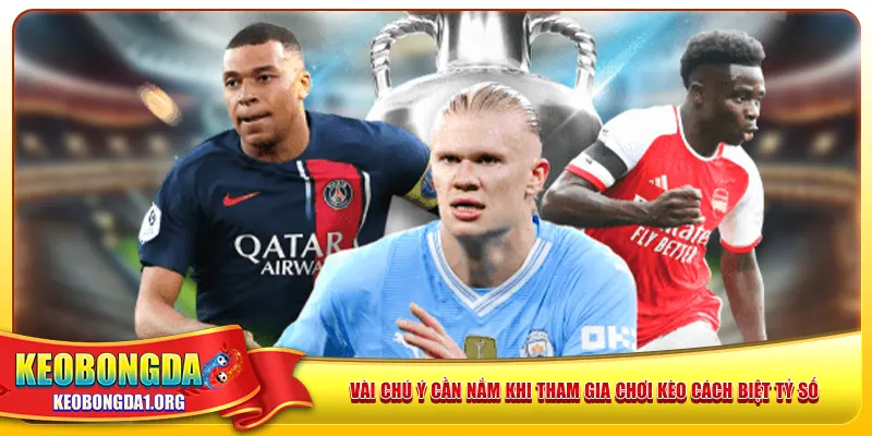 Vài chú ý cần nắm khi tham gia chơi kèo cách biệt tỷ số